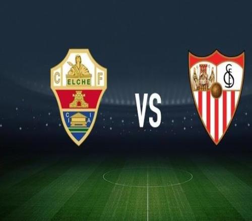 埃尔切vs塞维利亚：伊尼亚基佩尼亚、维克托丘斯特首发，古德利、阿戈梅出战