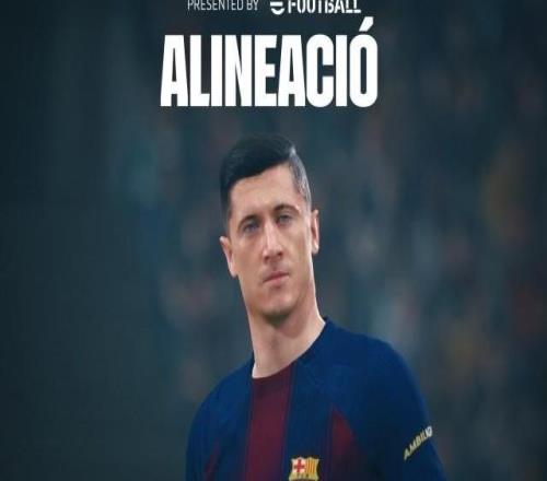 【首发】亚马尔、莱万、拉菲领衔巴萨